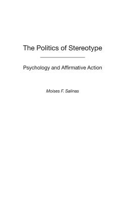 Cover of The Politics of Stereotype: Psychology and Affirmative Action