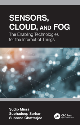 Cover of Sensors, Cloud, and Fog: The Enabling Technologies for the Internet of Things