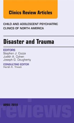 Cover of Disaster and Trauma, an Issue of Child and Adolescent Psychiatric Clinics of North America: Volume 23-2
