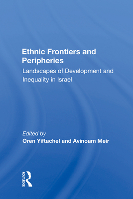Cover of Ethnic Frontiers and Peripheries: Landscapes of Development and Inequality in Israel