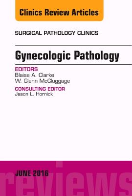 Cover of Gynecologic Pathology, an Issue of Surgical Pathology Clinics: Volume 9-2