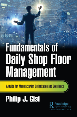 Cover of Fundamentals of Daily Shop Floor Management: A Guide for Manufacturing Optimization and Excellence