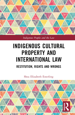 Cover of Indigenous Cultural Property and International Law: Restitution, Rights and Wrongs
