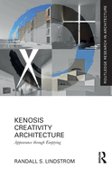 Cover of Kenosis Creativity Architecture: Appearance Through Emptying