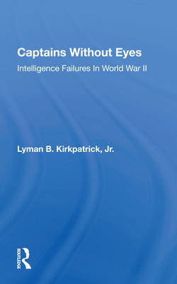 Cover of Captains Without Eyes: Intelligence Failures In World War Ii