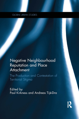 Cover of Negative Neighbourhood Reputation and Place Attachment: The Production and Contestation of Territorial Stigma