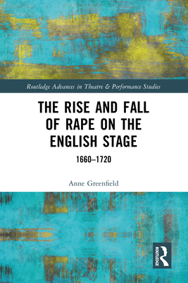 Cover of The Rise and Fall of Rape on the English Stage: 1660-1720