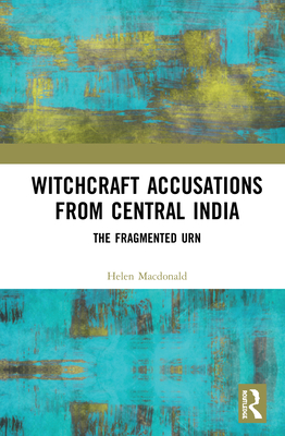 Cover of Witchcraft Accusations from Central India: The Fragmented Urn