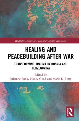 Cover of Healing and Peacebuilding After War: Transforming Trauma in Bosnia and Herzegovina