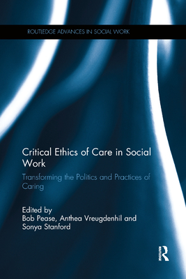 Cover of Critical Ethics of Care in Social Work: Transforming the Politics and Practices of Caring