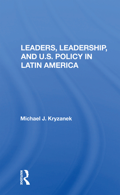Cover of Leaders, Leadership, and U.S. Policy in Latin America