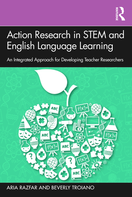 Cover of Action Research in STEM and English Language Learning: An Integrated Approach for Developing Teacher Researchers