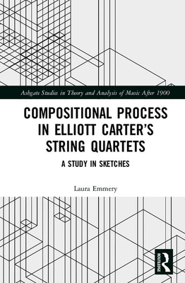 Cover of Compositional Process in Elliott Carter's String Quartets: A Study in Sketches