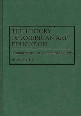 Cover of The History of American Art Education: Learning About Art in American Schools
