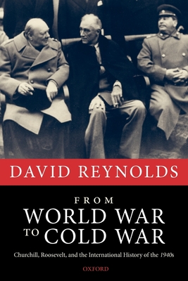Cover of From World War to Cold War: Churchill, Roosevelt, and the International History of the 1940s