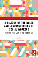 Cover of A History of the Roles and Responsibilities of Social Workers: From the Poor Laws to the Present Day