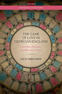 Cover of Game of Love in Georgian England: Courtship, Emotions, and Material Culture