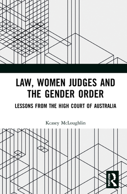 Cover of Law, Women Judges and the Gender Order: Lessons from the High Court of Australia