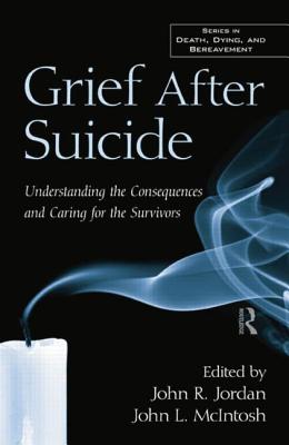 Cover of Grief After Suicide: Understanding the Consequences and Caring for the Survivors