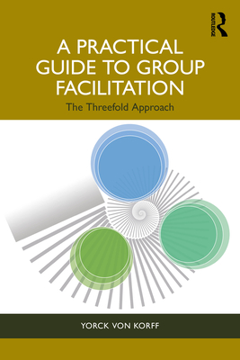Cover of A Practical Guide to Group Facilitation: The Threefold Approach
