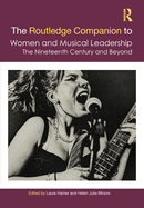 Cover of The Routledge Companion to Women and Musical Leadership: The Nineteenth Century and Beyond
