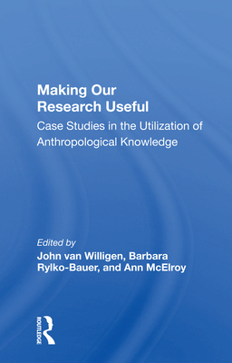 Cover of Making Our Research Useful: Case Studies in the Utilization of Anthropological Knowledge