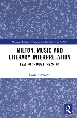 Cover of Milton, Music and Literary Interpretation: Reading Through the Spirit