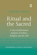 Cover of Ritual and the Sacred: A Neo-Durkheimian Analysis of Politics, Religion and the Self