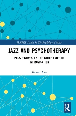 Cover of Jazz and Psychotherapy: Perspectives on the Complexity of Improvisation