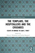 Cover of The Templars, the Hospitallers and the Crusades: Essays in Homage to Alan J. Forey
