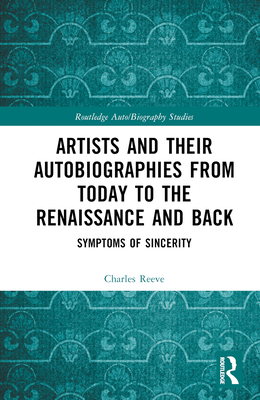 Cover of Artists and Their Autobiographies from Today to the Renaissance and Back: Symptoms of Sincerity