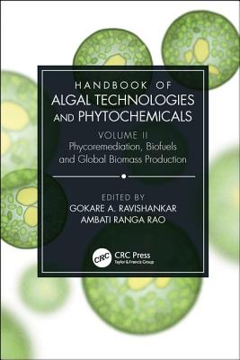 Cover of Handbook of Algal Technologies and Phytochemicals: Volume II Phycoremediation, Biofuels and Global Biomass Production