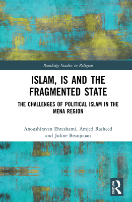 Cover of Islam, Is and the Fragmented State: The Challenges of Political Islam in the Mena Region