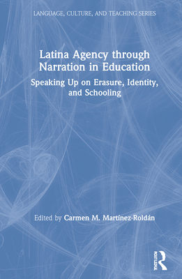 Cover of Latina Agency Through Narration in Education: Speaking Up on Erasure, Identity, and Schooling