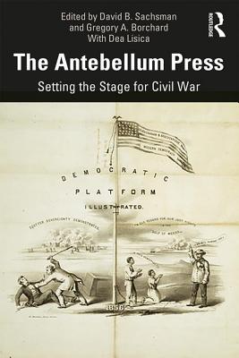 Cover of The Antebellum Press: Setting the Stage for Civil War