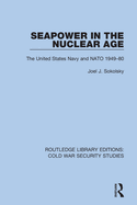 Cover of Seapower in the Nuclear Age: The United States Navy and NATO 1949-80