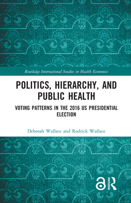 Cover of Politics, Hierarchy, and Public Health: Voting Patterns in the 2016 Us Presidential Election