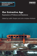 Cover of Our Extractive Age: Expressions of Violence and Resistance