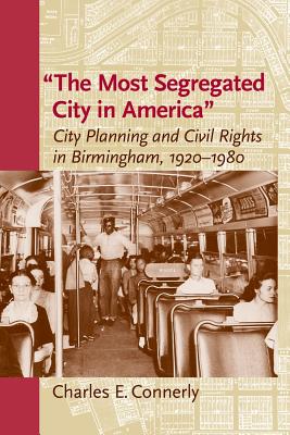 Cover of The Most Segregated City in America: City Planning and Civil Rights in Birmingham, 1920-1980