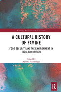 Cover of A Cultural History of Famine: Food Security and the Environment in India and Britain