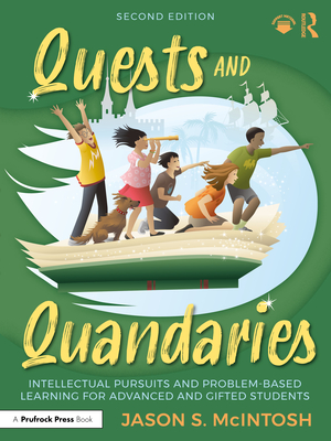 Cover of Quests and Quandaries: Intellectual Pursuits and Problem-Based Learning for Advanced and Gifted Students