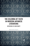 Cover of The Dilemma of Faith in Modern Japanese Literature: Metaphors of Christianity