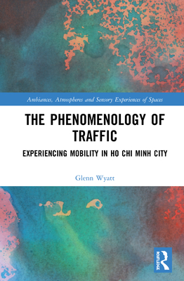 Cover of The Phenomenology of Traffic: Experiencing Mobility in Ho CHI Minh City