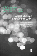 Cover of Social Change and Social Work: The Changing Societal Conditions of Social Work in Time and Place