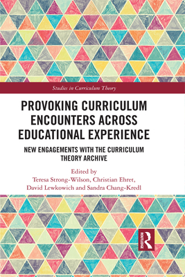 Cover of Provoking Curriculum Encounters Across Educational Experience: New Engagements with the Curriculum Theory Archive