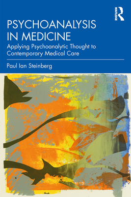 Cover of Psychoanalysis in Medicine: Applying Psychoanalytic Thought to Contemporary Medical Care