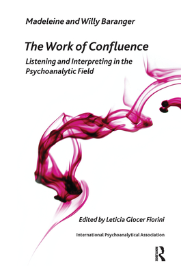 Cover of The Work of Confluence: Listening and Working and Interpreting in the Psychoanalytic Field