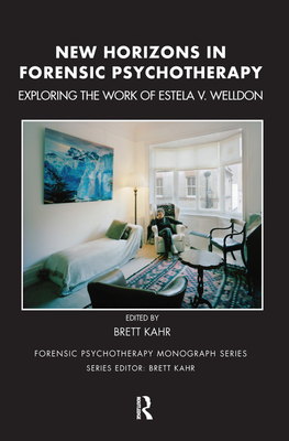 Cover of New Horizons in Forensic Psychotherapy: Exploring the Work of Estela V. Welldon