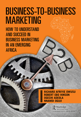 Cover of Business-To-Business Marketing: How to Understand and Succeed in Business Marketing in an Emerging Africa