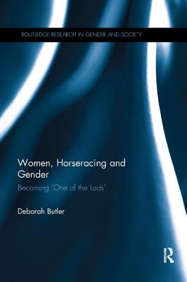 Cover of Women, Horseracing and Gender: Becoming 'One of the Lads'